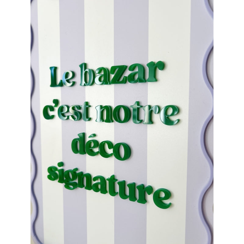 Affiche en plexiglas Le bazar c'est notre déco signature